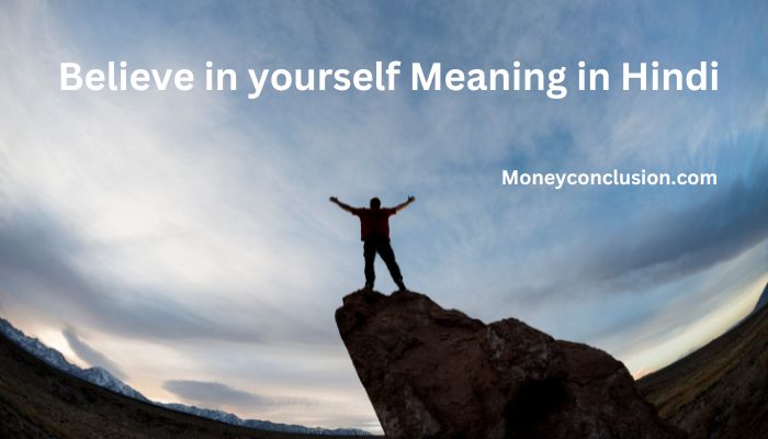 Believe in yourself Meaning in Hindi